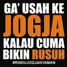 gak usah ke jogja kalau cuma bikin rusuh